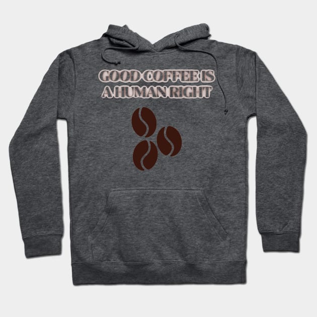 Good Coffee is a Human Right Hoodie by Mihadom